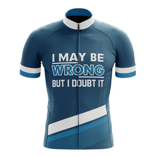 I May Be Wrong But I Doubt It Cycling Jersey