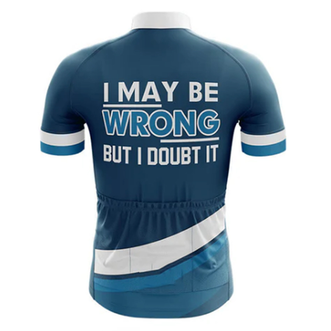 I May Be Wrong But I Doubt It Cycling Jersey